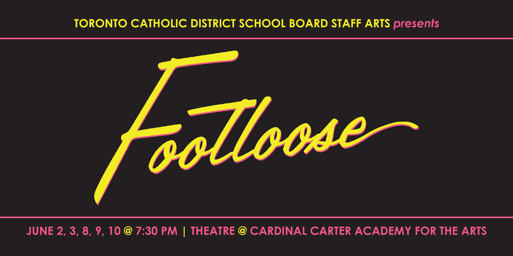 Banner - Toronto Catholic District School Board Staff Arts presents - Footloose - June 2, 3, 8, 9, 10 at 7:30 PM - Theatre @ Cardinal Carter Academy for the Arts