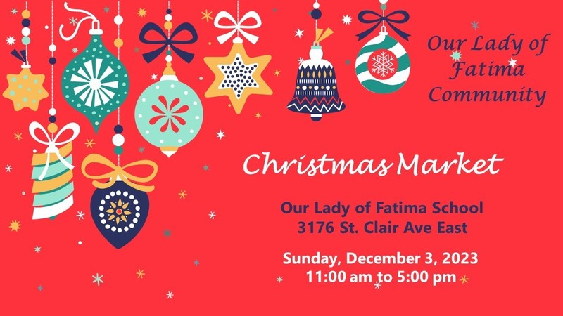 The Our Lady of Fatima community is invited to our Christmas Market happening at Our Lady of Fatima Catholic School (3176 St. Clair Ave East) on December 3, 2023 (Sunday) from 11:00 AM to 5:00 PM.